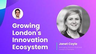 E 19: Growing London's Innovation Ecosystem with Janet Coyle @London & Partners.