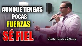 SÉ FIEL A DIOS aunque te sientes DÉBIL - Pastor David Gutiérrez