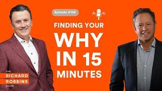 The Richard Robbins Show Podcast Ep109 with Dr. Gary Sanchez: Finding Your WHY in 15 Minutes