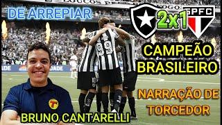 Botafogo 2 x 1 São Paulo Campeão Narração BRUNO CANTARELLI se emocione!!!