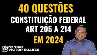 Constituição Federal de 1988 - (Art 205 a 214) 40 questões 2024