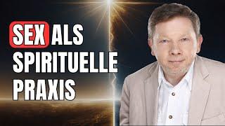 DARUM ist Sex eine spirituelle Praxis | Eckhart Tolle