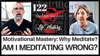 Life Mastery Podcast 122 - Motivational Mastery: Am I Meditating Wrong?