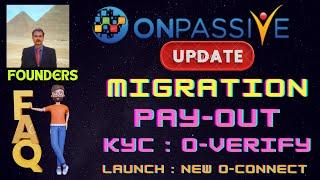 #ONPASSIVE |LATEST UPDATE : FOUNDERS FAQ |MIGRATION| OES RESUME | PAY-OUT|O-VERIFY |NEW O-CONNECT