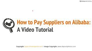 How to Pay Suppliers on Alibaba: Video Tutorial