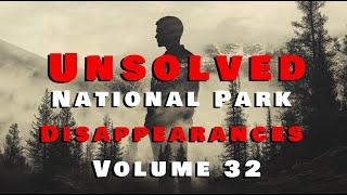 10 Unsolved National Park Disappearances Volume 32