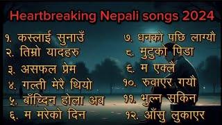 Best heart broken Nepali songs 2024  | Nepali Break-up Songs Collection | Nepali Sad Songs