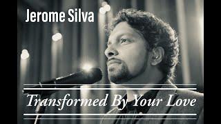 Transformed by Your Love - Jerome Silva