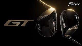 Titleist GT | A New Class Of Drivers