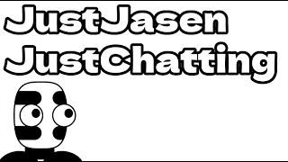 JustJasen JustChatting