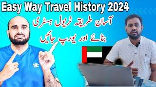 how to make travel history in 2024 easy Way,how to make travel history for schengen visa from dubai