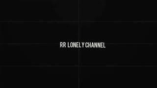 RR LONELY CHANNEL | INTRO