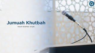 Jumuah Khutbah - Shaykh Abdul Nasir Jangda