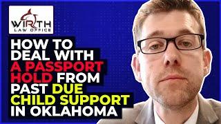 How to Deal with a Passport Hold from Past Due Child Support in Oklahoma