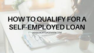 How to qualify for a self-employed loan | Mortgage Mark