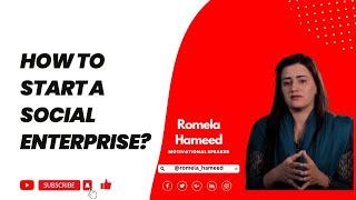 How To Start a Social Enterprise? | Romela Hameed