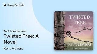 Twisted Tree: A Novel by Kent Meyers · Audiobook preview