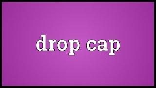 Drop cap Meaning