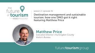 Destination management and sustainable tourism: how one DMO got it right featuring Matthew Price