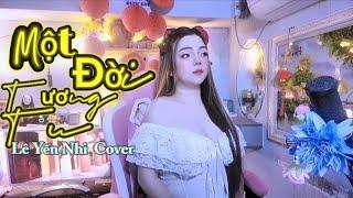 MỘT ĐỜI TƯƠNG TƯ - LÊ YẾN NHI COVER || Rượu nông pháo hồng nhịp cầu người bắc qua sông