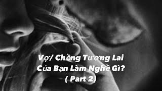 Chọn 1 Tụ Bài - Vợ/ Chồng Tương Lai Của Bạn Làm Nghề Gì? ( Part 2)