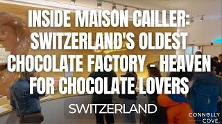 Inside Maison Cailler: Switzerland's Oldest Chocolate Factory – Heaven for Chocolate Lovers