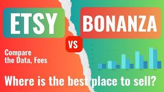 Etsy vs Bonanza. Where is the best place to sell? Where are the cheaper Fees? What are the data now?