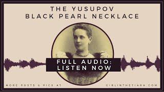 LONG VERSION: The Yusupov Black Pearl Necklace