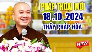 Pháp Thoại Mới 19 .10 .2024 _ Thầy Thích Pháp Hòa  NEW