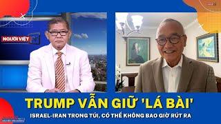 Trump vẫn giữ 'lá bài' Israel-Iran trong túi, có thể không bao giờ rút ra