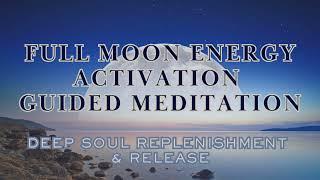 Full Moon Energy Activation  Deep Soul Nourishment & Release of Old, Stuck Energy 