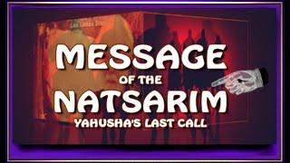 MESSAGE OF THE NATSARIM:  YAHUSHA'S LAST CALL