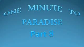 1 Min  to Paradise Part 8