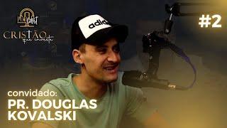 Pastor Douglas Kovalski - PodCast Cristao Que Investe #2