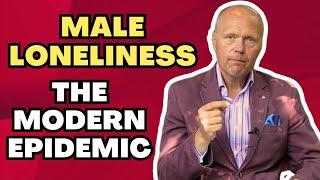 HOW TO OVERCOME MALE LONELINESS | THE MALE ISOLATION EPIDEMIC