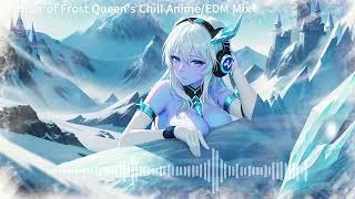 1 Hour of Frost Queen's Chill Anime/EDM Mix