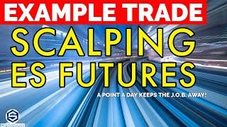 Day Trading Short // EXAMPLE SCALPING ES FUTURES // A point a day keeps the J.O.B. away!