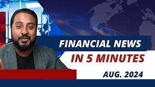 Financial News In 5 Minutes | August 2024