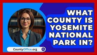 What County Is Yosemite National Park In? - CountyOffice.org