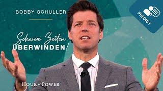 Schwere Zeiten überwinden! - Predigt von Bobby Schuller