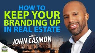 How To Keep Your Branding Up in Real Estate | John Casmon