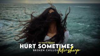 Hurt Sometimes Mashup 2024 ( Vdj Shana Mashup ) | Broken Chillout | Mitraz