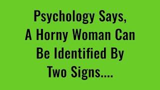 According to Psycho, A Ready woman can be identified by 2 signs..-Psycho Facts Quotes - Life Lessons