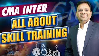 All About Skill Training for CMA Inter | Important updates | ICMAI