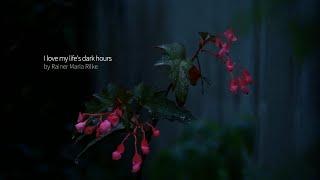 I Love My Life's Dark Hours. Poem By Rainer Maria Rilke