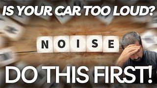 Is Your Car Too Loud? Start With These Simple Steps To Find Out Why