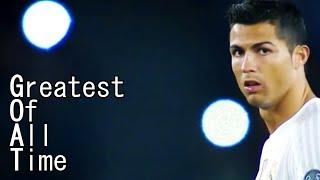 Cristiano Ronaldo - Greatest Of All Time [Real Madrid Tribute]