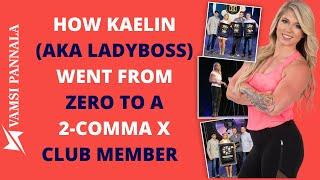 How Kaelin (LadyBoss) Went From Zero To 2-Comma X Club Member?