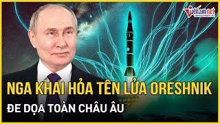 Nga khai hỏa tên lửa siêu thanh Oreshnik, đe dọa toàn châu Âu trong tích tắc | Báo VietNamNet