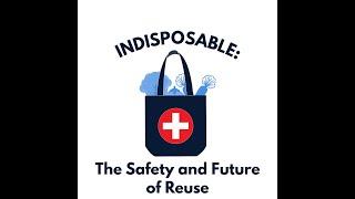 INDISPOSABLE: The Safety and Future of Reuse - Full